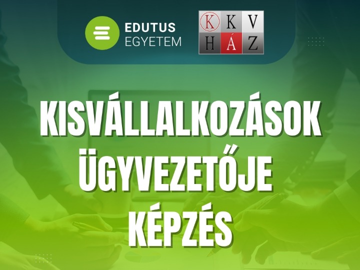 Kisvállalkozások ügyvezetője képzés az EDUTUS Egyetemen